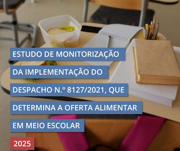 Estudo de monitorização da implementação do Despacho n.º 8127/2021, que determina a oferta alimentar em meio escolar 2025